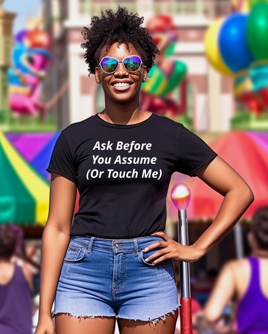 "Ask Before You Assume (Or Touch Me)"