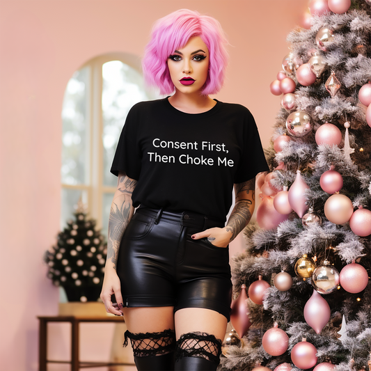 "Consent First, Then Choke Me"