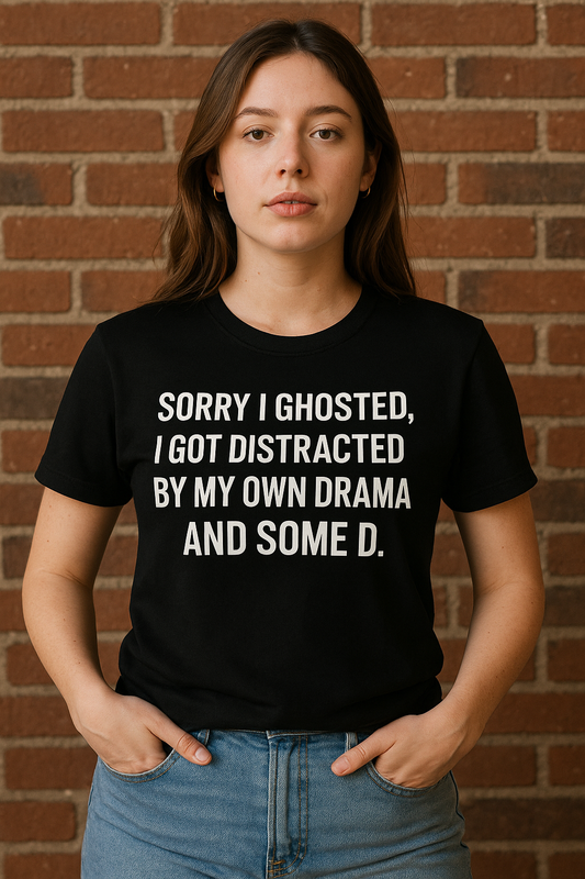 Sorry I Ghosted I Got Distracted by My Own Drama (and Some D)