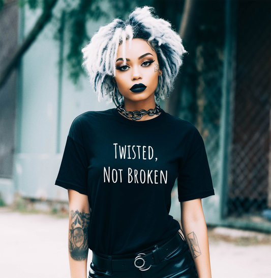 "Twisted Not Broken"